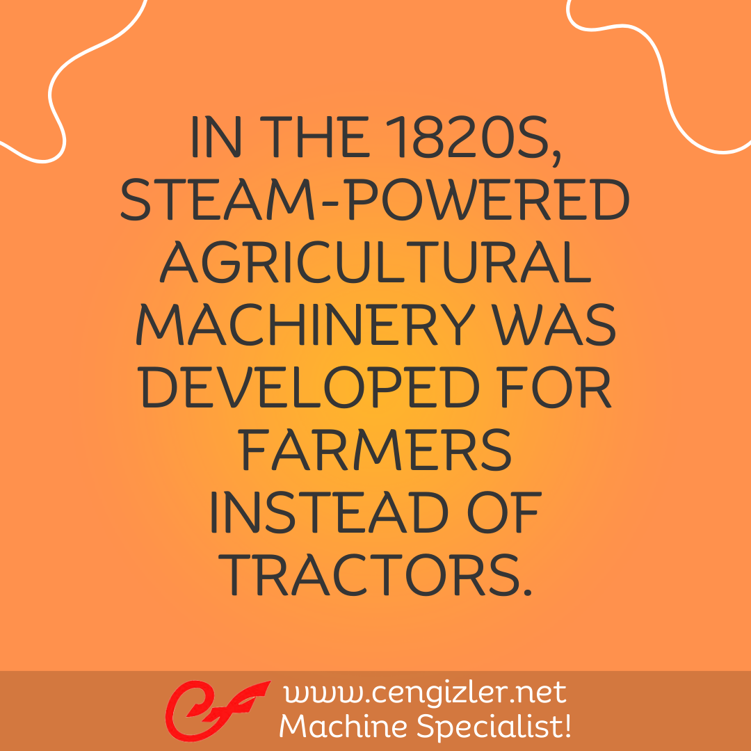 2  In the 1820s, steam-powered agricultural machinery was developed for farmers instead of tractors